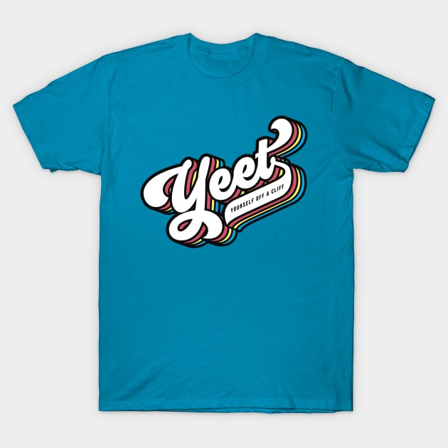 Yeet Yourself Off A Cliff T-Shirt by mannypdesign